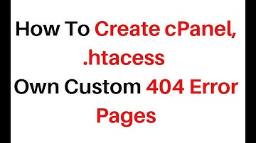 How To Create cPanel, .htacess Own Custom 404 Error Pages