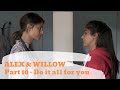 Alex & Willow | Part 10 | Do it all for you