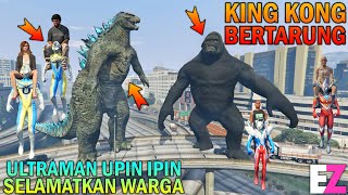 KING KONG BERTARUNG LAWAN GODZILLA, ULTRAMAN UPIN IPIN SELAMATKAN WARGA - GTA 5 BOCIL SULTAN