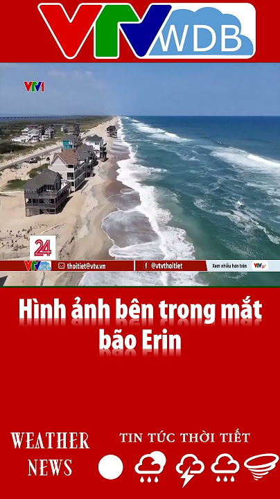 Image hình ảnh hình ảnh hình ảnh hình ảnh hình ảnh hình ảnh hình ảnh Nguyễn Văn Đại - Hình ảnh bên trong mắt bão Erin | VTVWDB - YouTube