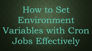 How to Set Environment Variables with Cron Jobs Effectively