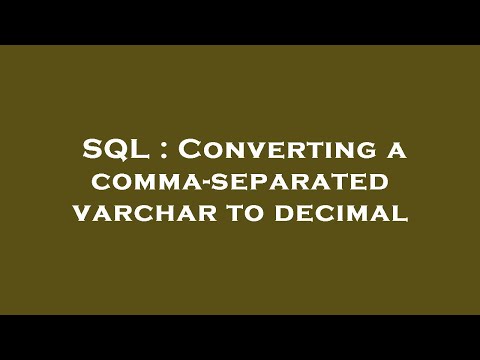 SQL : Converting a comma-separated varchar to decimal