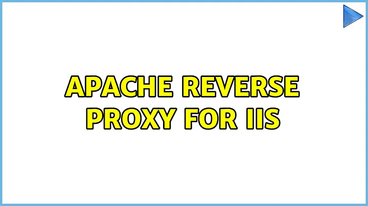 Apache reverse proxy for IIS (2 Solutions!!)
