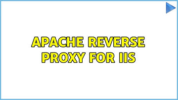 Apache reverse proxy for IIS (2 Solutions!!)