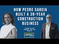 How Pedro Garcia Built a 39-Year Construction Business