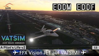 APLv2🌏 FFX Vision Jet mit VATSIM: EDDM München nach EDDF Frankfurt - MSFS2020; #053 #VATSIM
