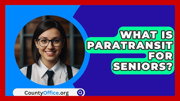 What Is Paratransit For Seniors? - CountyOffice.org