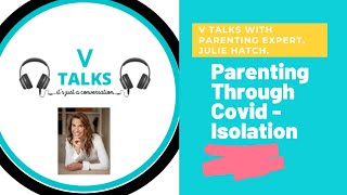 V Talks with Parenting Coach, Julie Hatch, about parenting through Covid Isolation