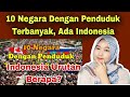 ADA INDONESIA, 10 NEGARA DGN PENDUDUK TERBANYAK DI DUNIA, RI URUTAN BERAPA‼️MALAYSIAN REACTION