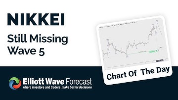 Nikkei Still Missing Wave 5 | TECHNICAL ANALYSIS | ELLIOTT WAVE FORECAST