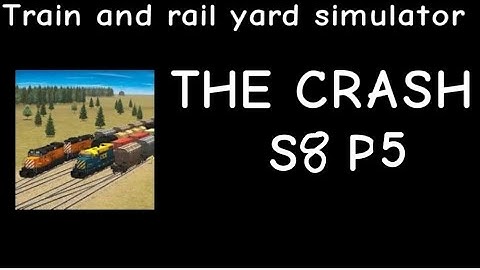 Train And Rail Yard Simulator THE CRASH S8 Part 5