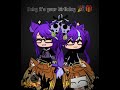 "Happy birthday @Galaxyf0x._ye ♡"//{Ft: Us♡}//Rushed//#birthday#shorts#gacha#viral#happybirthday#fyp