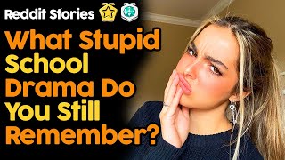 What Stupid School Drama Do You Still Remember? (Reddit Stories)