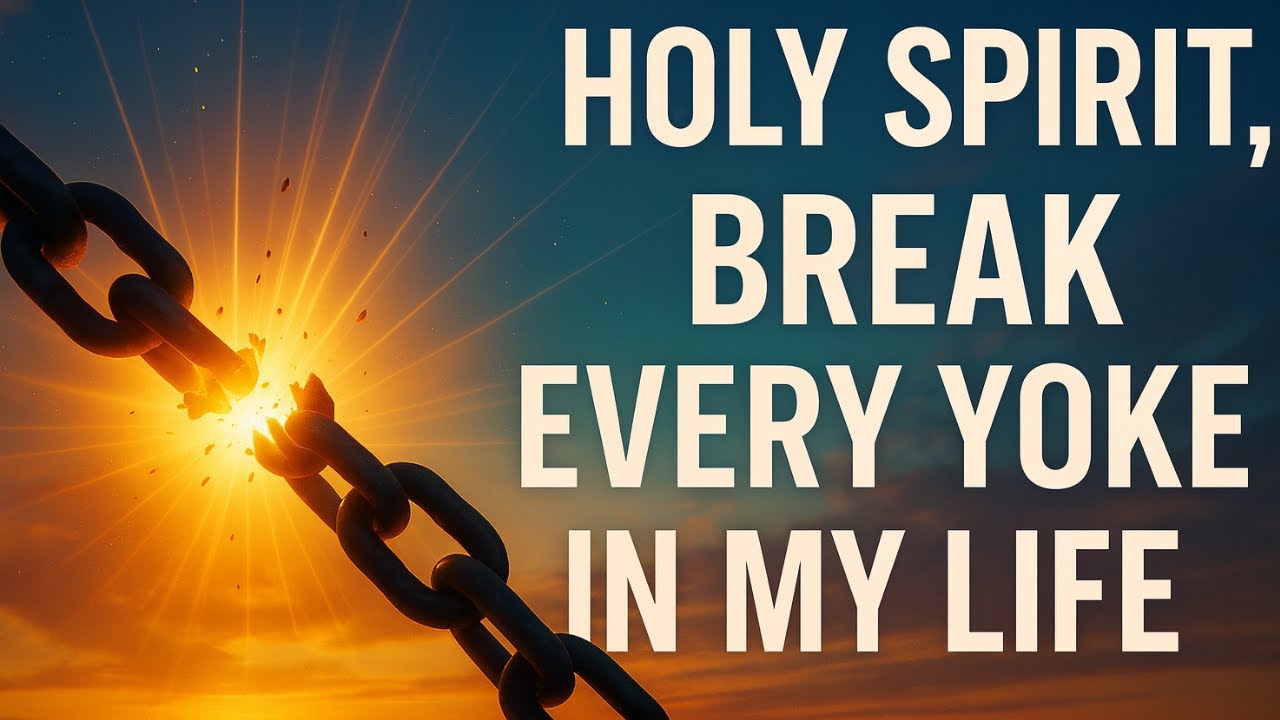 HOLY SPIRIT, BREAK EVERY YOKE IN MY LIFE
