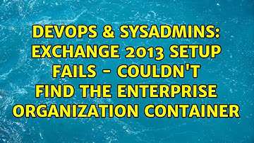 DevOps & SysAdmins: Exchange 2013 Setup fails - Couldn