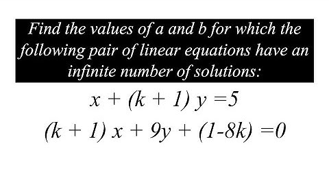 Find the values of a and b for which the following pair of linear equations have an infinitesolution