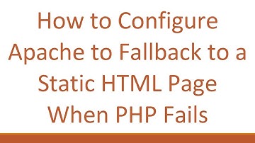 How to Configure Apache to Fallback to a Static HTML Page When PHP Fails