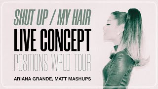 shut up / my hair (live concept) Ariana Grande || Matt Mashups