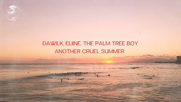 Dawilk, Eliine, The Palm Tree Boy - Another Cruel Summer (Lyric Video)