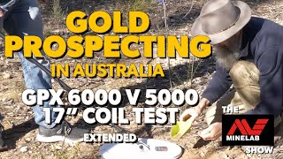 Minelab GPX 6000 vs GPX 5000  17' Coil Test  Gold Prospecting in Australia  Extended