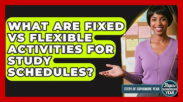 What Are Fixed Vs Flexible Activities For Study Schedules? - Steps to Sophomore Year