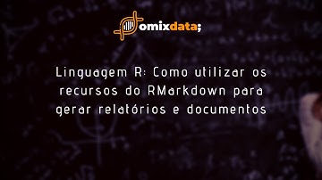 Linguagem R: Como utilizar os recursos do RMarkdown para gerar relatórios e documentos