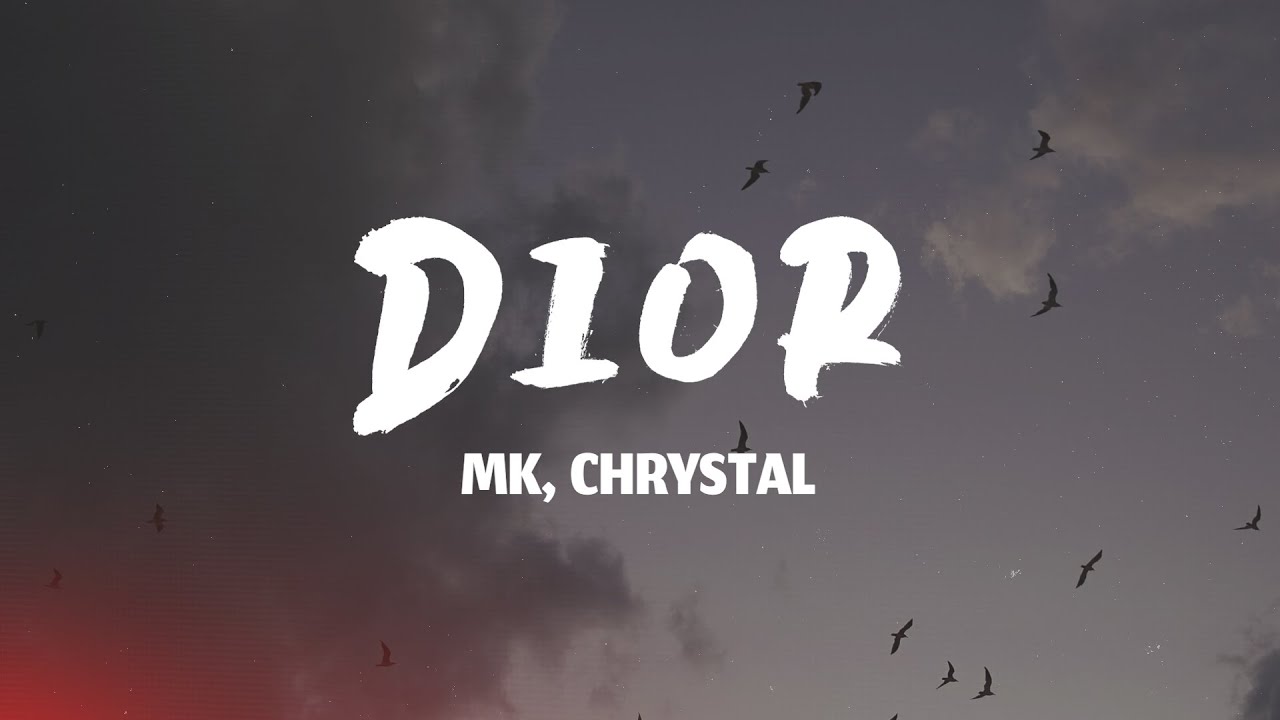 MK - Dior (Lyrics) ft. Chrystal
