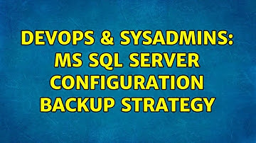 DevOps & SysAdmins: MS SQL Server configuration backup strategy (2 Solutions!!)