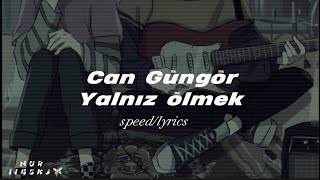 Can Güngör - Yalnız ölmek (speed/lyrics) 🧚🏻‍♀️