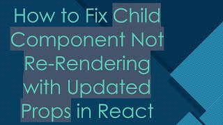 How to Fix Child Component Not Re-Rendering with Updated Props in React