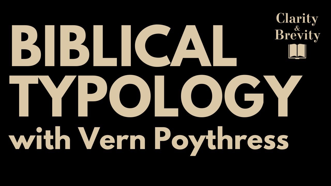 Biblical Typology, with Vern Poythress