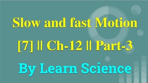 Slow and Fast Motion - Motion and Time - Chapter 12 -  Science Class 7th Part-3 -