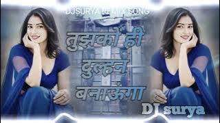 Tujhko Hi Dulhan Banaunga // Top Hindi Song Remix // Instagram Viral Song //DJ SURYA 