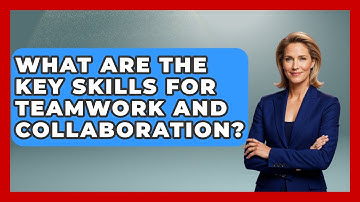 What Are The Key Skills For Teamwork And Collaboration? - Customer Support Coach