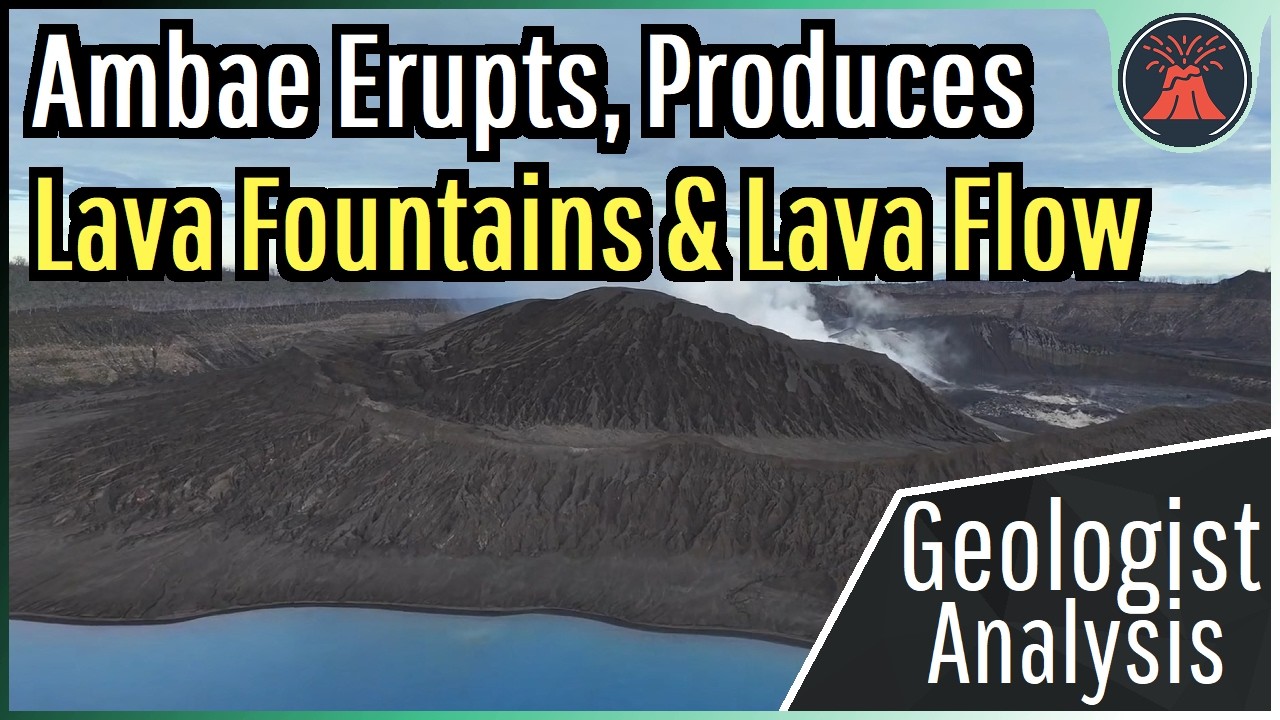 Ambae Volcano Update; Unusual Lava Fountains Generated, New Activity