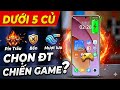 HĐCN: DƯỚI 5 CỦ CHỌN ĐT NÀO CHIẾN GAME, BỀN, PIN TRÂU, MƯỢT !??