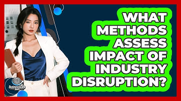 What Methods Assess Impact Of Industry Disruption?