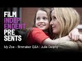 Julie Delphy on Writing, Directing and Starring in 'MY ZOE' | Film Independent Presents