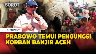 [FULL] Momen Prabowo Temui Pengungsi Korban Banjir-Longsor di Aceh: Kita Turut Belasungkawa