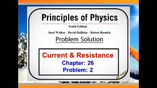 Chapter 26 – Current and Resistance – Problem 2 - Principles of Physics – 10th Edition