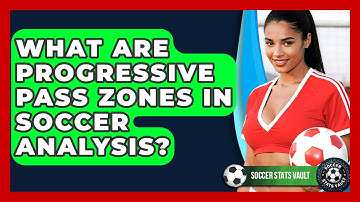 What Are Progressive Pass Zones In Soccer Analysis? - Soccer Stats Vault