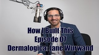 How I Built This Episode 07: Dermalogica: Jane Wurwand