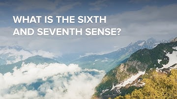 What is the sixth and seventh sense?