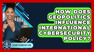 How Does Geopolitics Influence International Cybersecurity Policy? - AI and Technology Law
