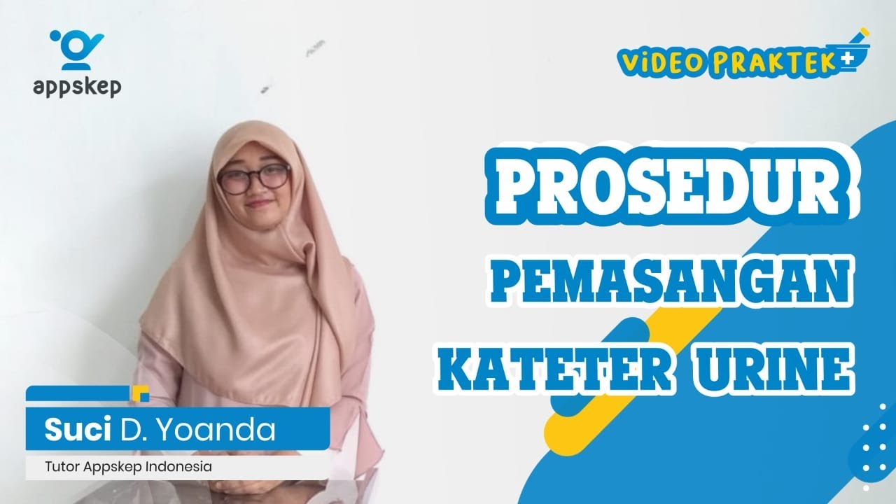 #Episode 35 Materi Pembelajaran : Prosedur Pemasangan Kateter Urine