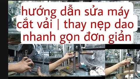 hướng dẫn | sửa máy cắt vải | thay kẹp dao | chi tiết và rễ hiểu | xem hết video tự mình sửa được