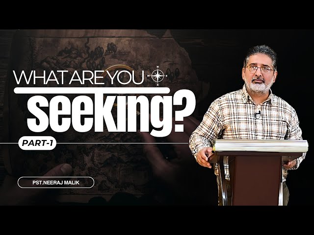 "What are you seeking? - Part 1' | Pst.Neeraj Malik