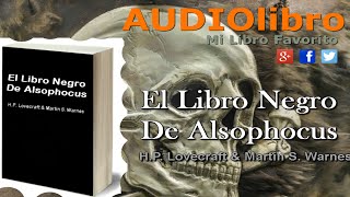 El Libro Negro De Alsophocus Por: H.P. Lovecraft y Martin S. Warnes audiolibros en español completos