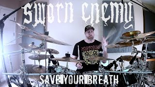 SWORN ENEMY- &quot;Save Your Breath&quot;- Drum Cover- (HD/HQ)