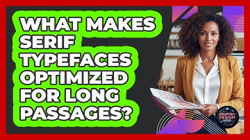 What Makes Serif Typefaces Optimized For Long Passages?